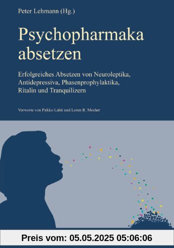 Psychopharmaka absetzen: Erfolgreiches Absetzen von Neuroleptika, Antidepressiva, Phasenprophylaktika, Ritalin und Tranquilizern