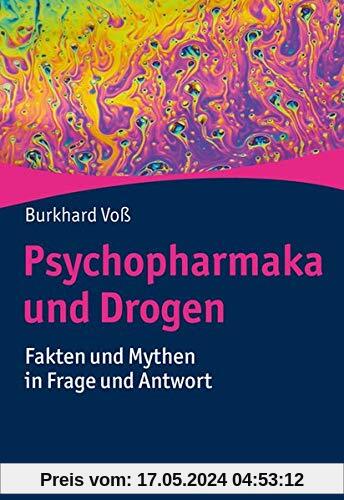 Psychopharmaka und Drogen: Fakten und Mythen in Frage und Antwort