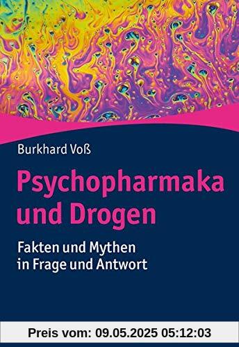 Psychopharmaka und Drogen: Fakten und Mythen in Frage und Antwort