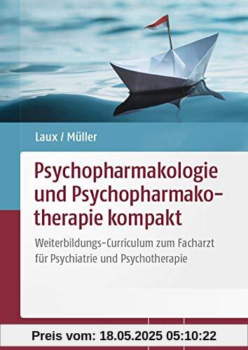 Psychopharmakologie und Psychopharmakotherapie kompakt: Weiterbildungs-Curriculum zum Facharzt für Psychiatrie und Psychotherapie Psychopharmakologie und Psychopharmakotherapie kompakt: Weiterbildungs-Curriculum zum Facharzt für Psychiatrie und Psychotherapie