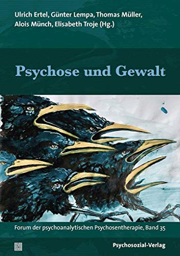 Psychose und Gewalt: Forum der psychoanalytischen Psychosentherapie, Band 35