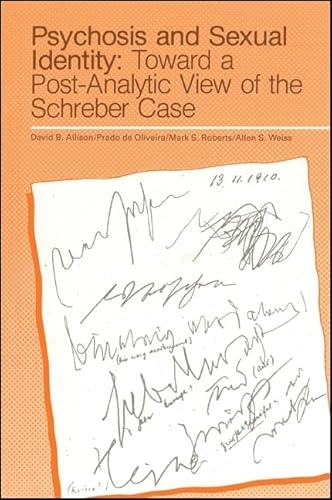 Psychosis and Sexual Identity: Toward a Post-Analytic View of the Schreber Case (SUNY series, Intersections: Philosophy and Critical Theory) von State University of New York Press