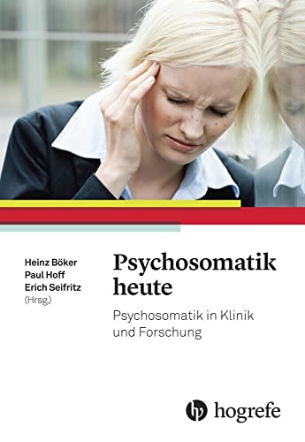 Psychosomatik heute: Psychosomatik in Klinik und Forschung Psychosomatik heute: Psychosomatik in Klinik und Forschung