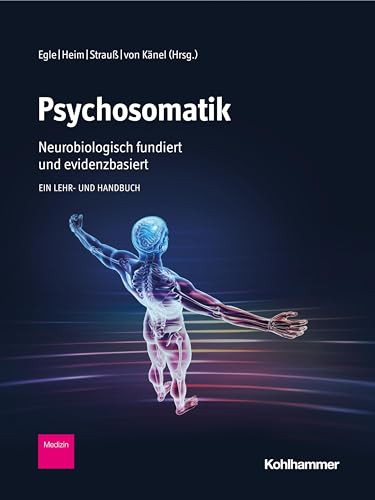 Psychosomatik - neurobiologisch fundiert und evidenzbasiert: Ein Lehr- und Handbuch von Kohlhammer W.