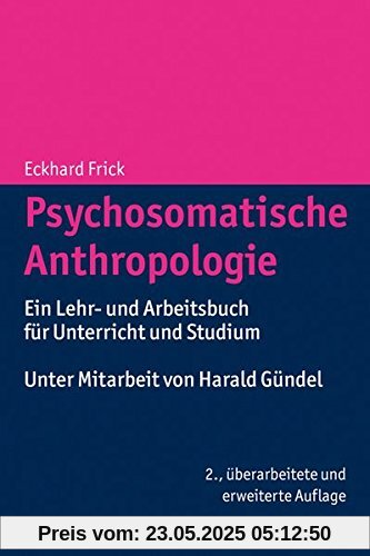 Psychosomatische Anthropologie: Ein Lehr- und Arbeitsbuch für Unterricht und Studium Psychosomatische Anthropologie: Ein Lehr- und Arbeitsbuch für Unterricht und Studium