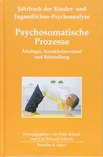 Psychosomatische Prozesse: Ätiologie, Krankheitsverlauf und Behandlung (Jahrbuch der Kinder- und Jugendlichen-Psychoanalyse) von Brandes + Apsel Verlag Gm