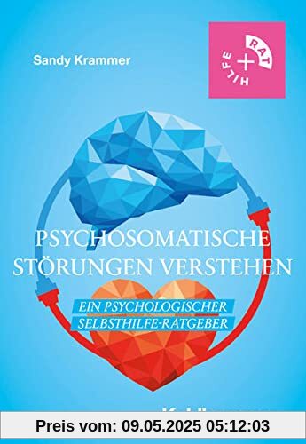 Psychosomatische Störungen verstehen: Ein psychologischer Selbsthilfe-Ratgeber (Rat + Hilfe)