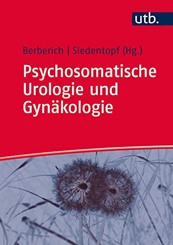 Psychosomatische Urologie und Gynäkologie Psychosomatische Urologie und Gynäkologie von UTB GmbH