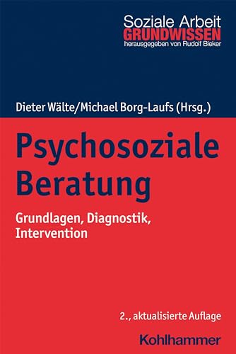 Psychosoziale Beratung: Grundlagen, Diagnostik, Intervention (Grundwissen Soziale Arbeit, 24, Band 24) von Kohlhammer