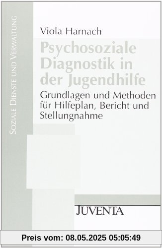 Psychosoziale Diagnostik in der Jugendhilfe: Grundlagen und Methoden für Hilfeplan, Bericht und Stellungnahme. (Soziale Dienste und Verwaltung)