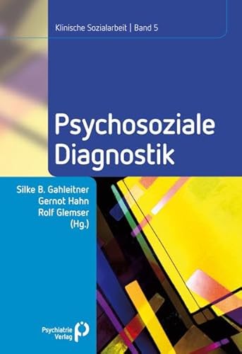 Psychosoziale Diagnostik: Klinische Sozialarbeit Band 5: Klinische Sozialarbeit 5 (Klinische Sozialarbeit - Beiträge zur psychosozialen Praxis und Forschung) von Psychiatrie-Verlag GmbH