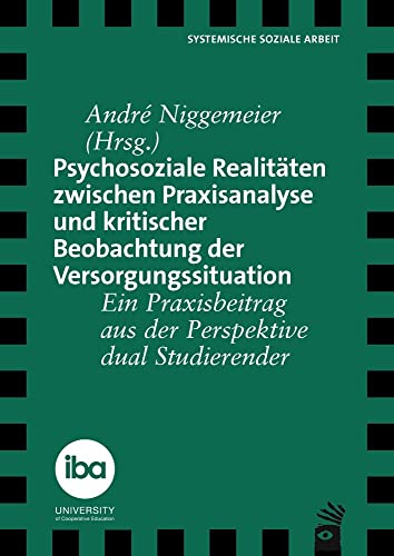 Psychosoziale Realitäten zwischen Praxisanalyse und kritischer Beobachtung der Versorgungssituation: Ein Praxisbeitrag aus der Perspektive dual Studierender (Verlag für systemische Forschung) von Carl-Auer Verlag GmbH