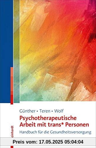 Psychotherapeutische Arbeit mit trans* Personen: Handbuch für die Gesundheitsversorgung Psychotherapeutische Arbeit mit trans* Personen: Handbuch für die Gesundheitsversorgung