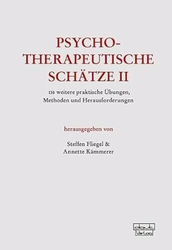 Psychotherapeutische Schätze II: 130 weitere praktische Übungen, Methoden und Herausforderungen Psychotherapeutische Schätze II: 130 weitere praktische Übungen, Methoden und Herausforderungen