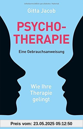 Psychotherapie - eine Gebrauchsanweisung: Wie Ihre Therapie gelingt
