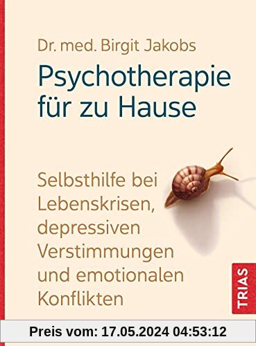 Psychotherapie für zu Hause: Selbsthilfe bei Lebenskrisen, depressiven Verstimmungen und emotionalen Konflikten