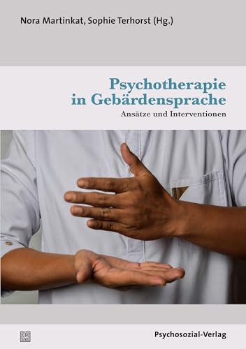 Psychotherapie in Gebärdensprache: Ansätze und Interventionen (Therapie & Beratung) von Psychosozial-Verlag