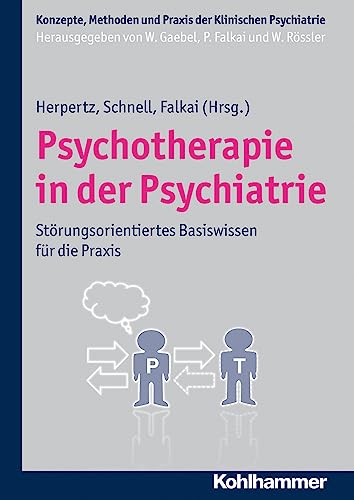 Psychotherapie in der Psychiatrie: Störungsorientiertes Basiswissen für die Praxis (Konzepte und Methoden der Klinischen Psychiatrie) von Kohlhammer W.