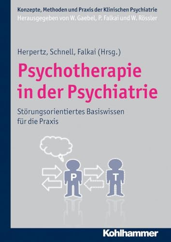 Psychotherapie in der Psychiatrie: Störungsorientiertes Basiswissen für die Praxis (Konzepte und Methoden der Klinischen Psychiatrie) von Kohlhammer W.