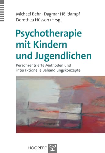 Psychotherapie mit Kindern und Jugendlichen: Personzentrierte Methoden und interaktionelle Behandlungskonzepte
