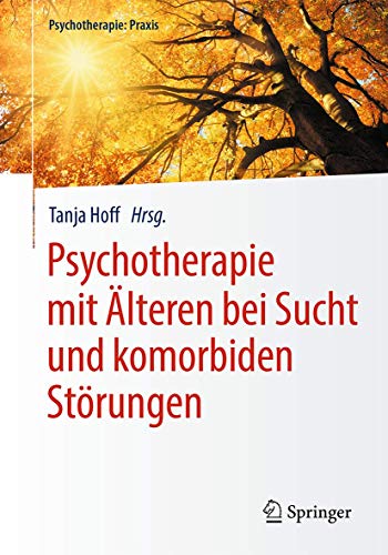 Psychotherapie mit Älteren bei Sucht und komorbiden Störungen (Psychotherapie: Praxis)