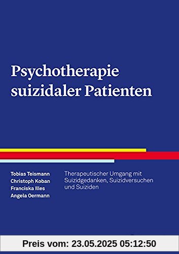 Psychotherapie suizidaler Patienten: Therapeutischer Umgang mit Suizidgedanken und Suizidversuchen (Therapeutische Praxis)