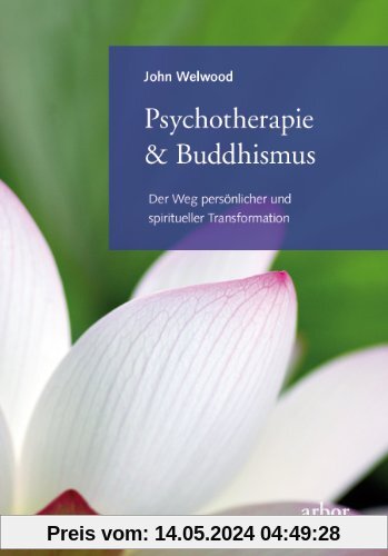 Psychotherapie & Buddhismus: Der Weg persönlicher und spiritueller Transformation