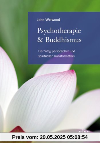 Psychotherapie & Buddhismus: Der Weg persönlicher und spiritueller Transformation Psychotherapie & Buddhismus: Der Weg persönlicher und spiritueller Transformation