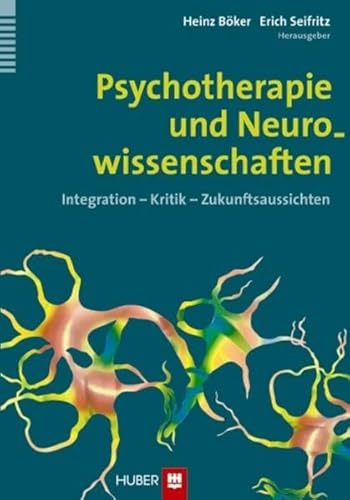 Psychotherapie und Neurowissenschaften: Integration - Kritik - Zukunftsaussichten von Hogrefe (vorm. Verlag Hans Huber )