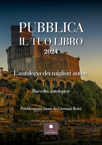 Pubblica il tuo libro 2024. L'antologia dei migliori autori (Percorsi letterari) von Casa Editrice il Filo di Arianna