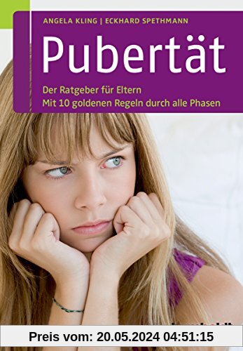 Pubertät: Der Ratgeber für Eltern. Mit 10 goldenen Regeln durch alle Phasen
