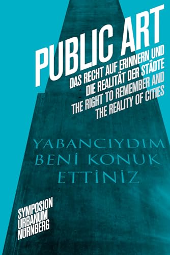 Public Art: Das Recht auf Erinnern und die Realität der Städte. Public Art: Das Recht auf Erinnern und die Realität der Städte. von DISTANZ Verlag