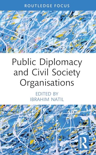 Public Diplomacy and Civil Society Organisations (Routledge Explorations in Development Studies) von Routledge