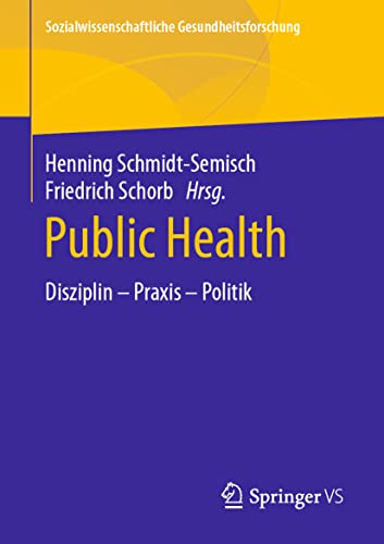 Public Health: Disziplin – Praxis – Politik (Sozialwissenschaftliche Gesundheitsforschung) von Springer VS