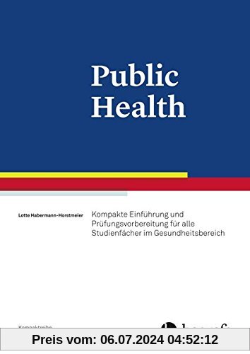 Public Health: Kompakte Einführung und Prüfungsvorbereitung für alle interdisziplinären Studienfächer