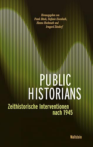 Public Historians: Zeithistorische Interventionen nach 1945 von Wallstein Verlag GmbH