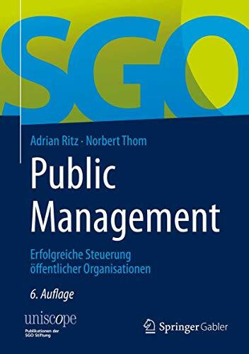 Public Management: Erfolgreiche Steuerung öffentlicher Organisationen (uniscope. Publikationen... Public Management: Erfolgreiche Steuerung öffentlicher Organisationen (uniscope. Publikationen...