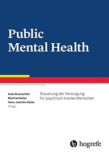 Public Mental Health: Steuerung der Versorgung für psychisch kranke Menschen von Hogrefe AG