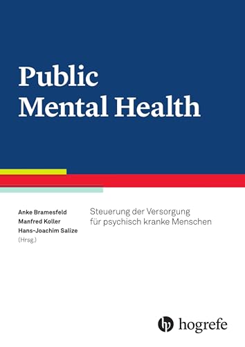 Public Mental Health: Steuerung der Versorgung für psychisch kranke Menschen von Hogrefe AG