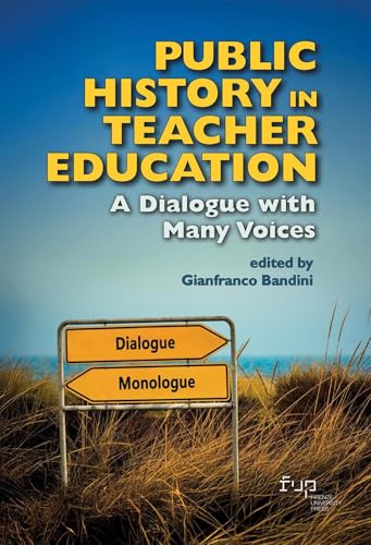 Public history in teacher education. A dialogue with many voices (Public history of education. Teorie, esperienze, strumenti) Public history in teacher education. A dialogue with many voices (Public history of education. Teorie, esperienze, strumenti) von Firenze University Press