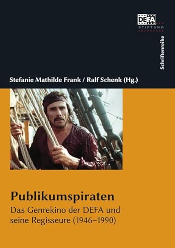 Publikumspiraten: Das Genrekino der DEFA und seine Regisseure (1946–90) von Bertz und Fischer
