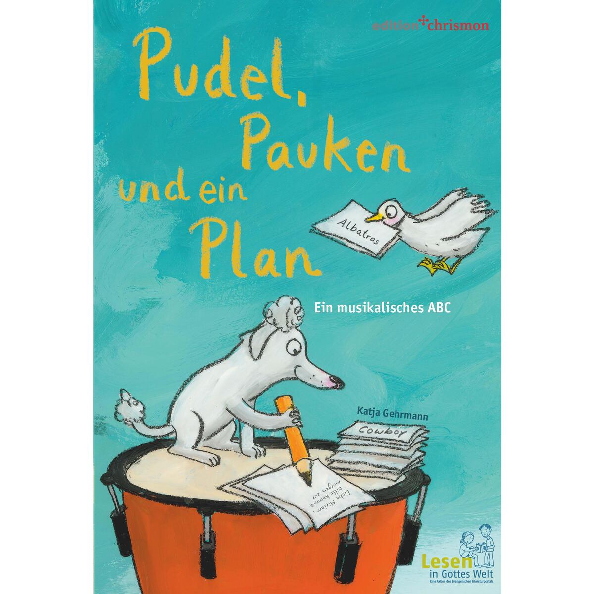 Pudel, Pauken und ein Plan. Ein musikalisches ABC Pudel, Pauken und ein Plan. Ein musikalisches ABC von edition chrismon
