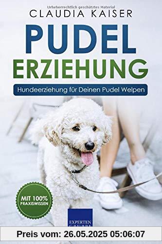 Pudel Erziehung: Hundeerziehung für Deinen Pudel Welpen (Pudel Band, Band 1)