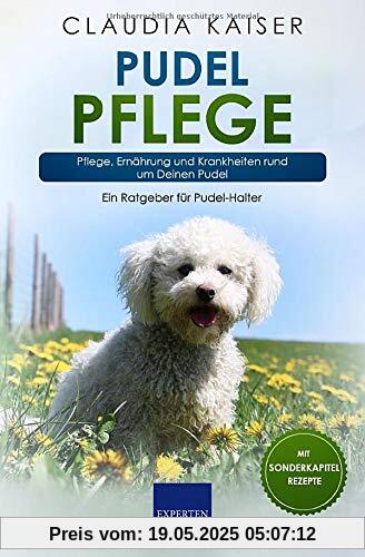Pudel Pflege: Pflege, Ernährung und Krankheiten rund um Deinen Pudel (Pudel Band, Band 3)