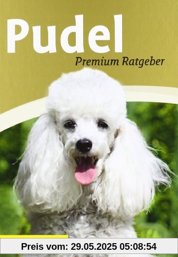 Pudel: Premium-Ratgeber. Toy-, Zwerg-, Klein-, Großpudel Pudel: Premium-Ratgeber. Toy-, Zwerg-, Klein-, Großpudel