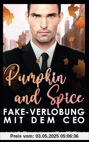 Pumpkin and Spice: Fake-Verlobung mit dem CEO Pumpkin and Spice: Fake-Verlobung mit dem CEO