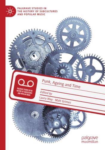 Punk, Ageing and Time (Palgrave Studies in the History of Subcultures and Popular Music) von Palgrave Macmillan