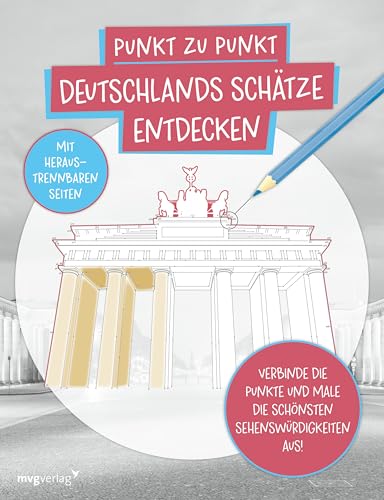 Punkt zu Punkt: Deutschlands Schätze entdecken: Verbinde die Punkte und male die schönsten Sehenswürdigkeiten aus! | Coole Motive: Brandenburger Tor, Elbphilharmonie, Semperoper, Kölner Dom von mvg Verlag