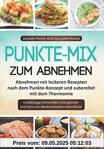 Punkte-Mix zum Abnehmen: Abnehmen mit leckeren Rezepten nach dem Punkte-Konzept und zubereitet mit dem Thermomix, Aktuelle Punkte 2018 bei jedem Rezept Punkte-Mix zum Abnehmen: Abnehmen mit leckeren Rezepten nach dem Punkte-Konzept und zubereitet mit dem Thermomix, Aktuelle Punkte 2018 bei jedem Rezept
