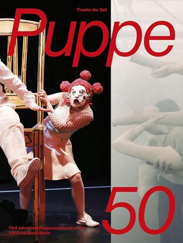 Puppe50: Fünf Jahrzehnte Puppenspielkunst an der HfS Ernst Busch Berlin von Theater der Zeit